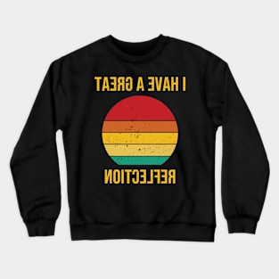 I have a great reflection Crewneck Sweatshirt